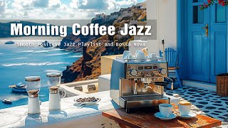 Morning Coffee Jazz - Instrumental Relaxing Jazz Music & Happy Bossa Nova Jazz for Positive Mood