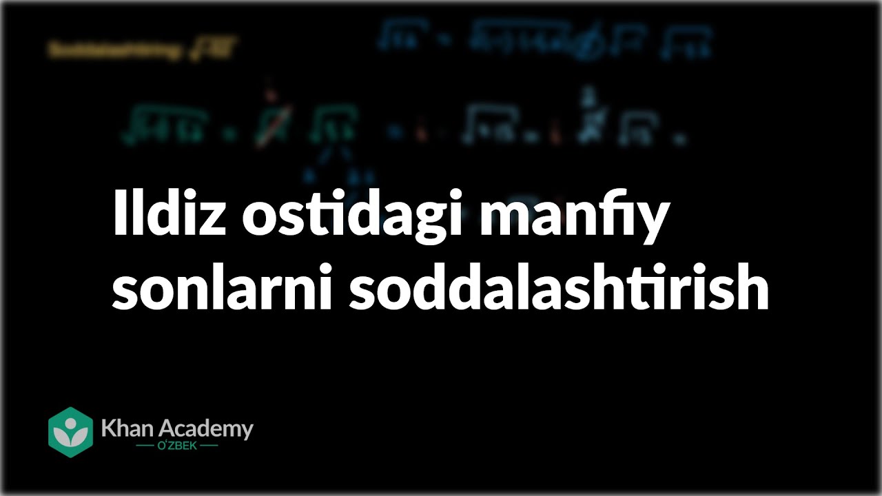 Ildiz ostidagi manfiy sonlarni soddalashtirish | Kompleks sonlar | Khan Academy Oʻzbek