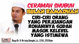 CIRI-CIRI ORANG YANG PERJUANGAN ROHANINYA SUDAH MASUK KELEVEL YANG ISTIMEWA - BUYA ARRAZY HASYIM