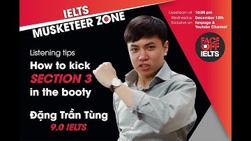 IELTS MUSKETEER ZONE | LISTENING: How to kick Section 3 in the booty | Đặng Trần Tùng 9.0 IELTS