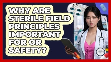 Why Are Sterile Field Principles Important For OR Safety? - The Operating Table
