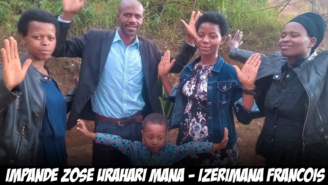 Impande Zose Urahari Mana - IZERIMANA Francois & Team