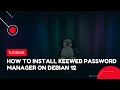 How to Install KeeWeb Password Manager on Debian 12 | VPS Tutorial