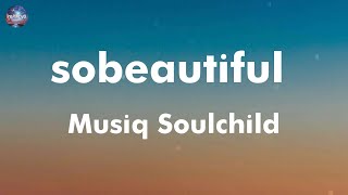 Musiq Soulchild - sobeautiful (lyrics)