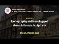 Lecture 2  iconography and iconology in stone and bronze sculptures  dr pawan jain  blii