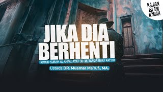 JIKA DIA BERHENTI - Ustadz DR. Muamar Ma'ruf, Lc., M.A.
