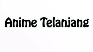 Learn How To Pronounce Anime Telanjang