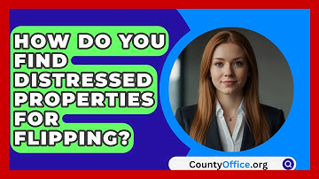 How Do You Find Distressed Properties For Flipping? - CountyOffice.org