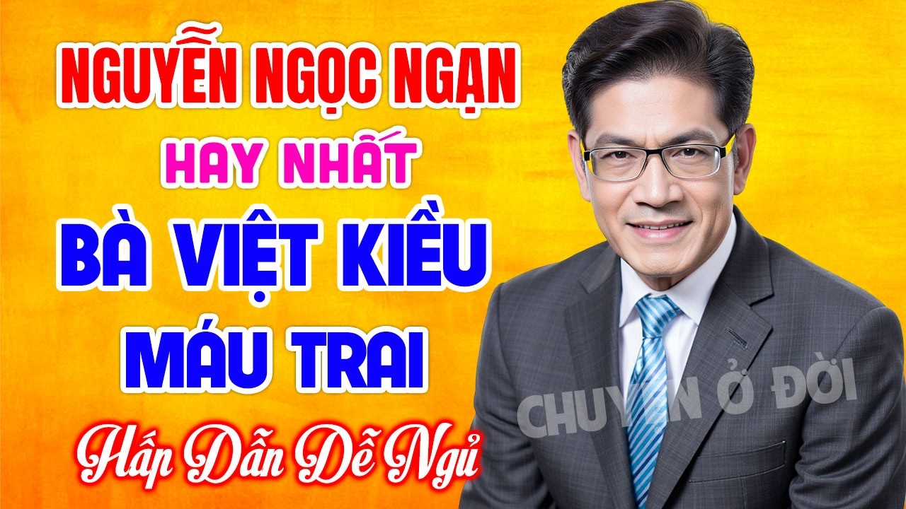Nguyễn Ngọc Ngạn Hay Nhất | BÀ VIỆT KIỀU MÁU TRAI | Kể Chuyện Đêm Khuya Hấp Dẫn Dễ Ngủ