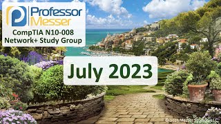 Professor Messer's N10008 Network+ Study Group  July 2023