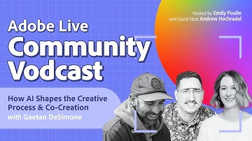 Adobe Community Vodcast Ep.6: How AI Shapes the Creative Process and Co-Creation