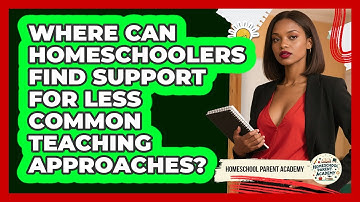 Where Can Homeschoolers Find Support For Less Common Teaching Approaches?