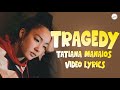 Tatiana Manaois_-_TRAGEDY_-_Video Lyrics