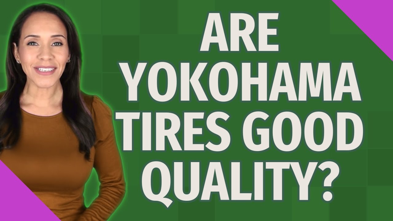 are-yokohama-tires-good-quality-youtube