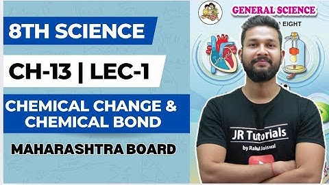 8th Science | Chapter 13 | Chemical Change & Chemical Bond | Lecture 1 | Maharashtra Board |
