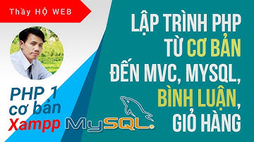Học lập trình PHP là học những gì? Tổng hợp các clip học lập trình PHP cơ bản nhất, dễ học nhất!