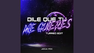 Dile Que Tu Me Quieres (Turreo Edit)