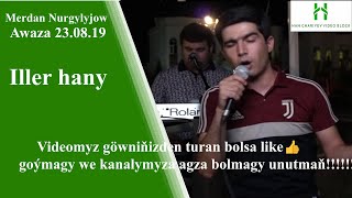 Merdan Nurgylyjow Iller hany  Awaza 23 08 2019ý