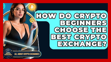 How Do Crypto Beginners Choose the Best Crypto Exchange? - All About Crypto Exchanges