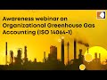 Awareness webinar on organizational greenhouse gas accounting iso 140641