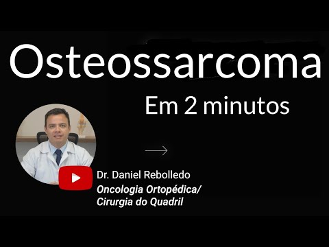 Vídeo: Osteossarcoma (osteossarcoma) - Causas, Sintomas E Tratamento Do Osteossarcoma