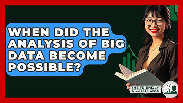 When Did The Analysis Of Big Data Become Possible? - The Friendly Statistician