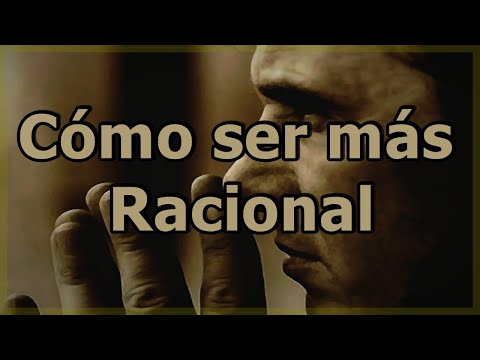 Video: Cómo Ser Racional Y Razonable