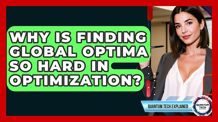 Why Is Finding Global Optima So Hard In Optimization? - Quantum Tech Explained