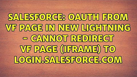 oAuth from VF Page in New Lightning - Cannot redirect vf page (iFrame) to login.salesforce.com