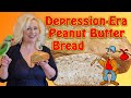Depression-Era Peanut Butter Bread - An Old Time Recipe!
