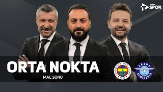 Fenerbahçe 4-2 Adana Demirspor | Orta Nokta - Erkut Öztürk & Elvir Baliç & Tümer Metin