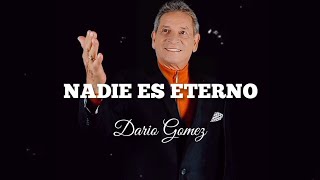 Nadie Es Eterno / Dario Gomez - Letra