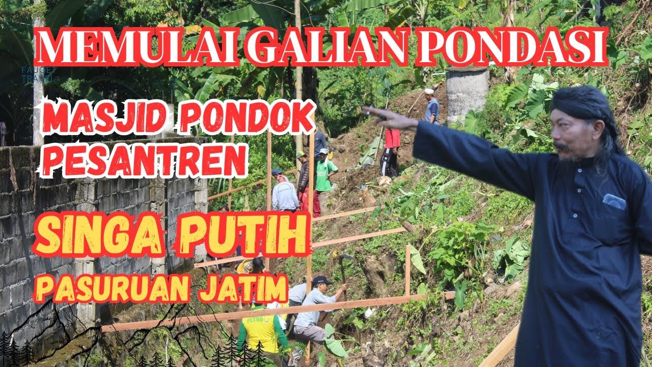 Memulai Galian Pondasi Masjid Pondok Pesantren SINGA PUTIH Pasuruan Jatim