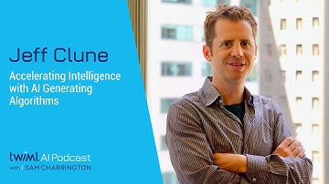 Accelerating Intelligence with AI-Generating Algorithms with Jeff Clune - 602