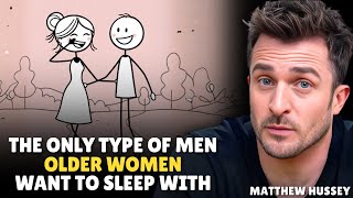 7 Types of Men Older Women Secretly Desire… They’ll Never Admit This! || Matthew Hussey