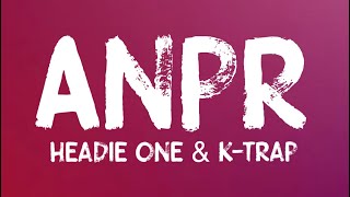 Headie One & K-Trap - ANPR (Lyrics)