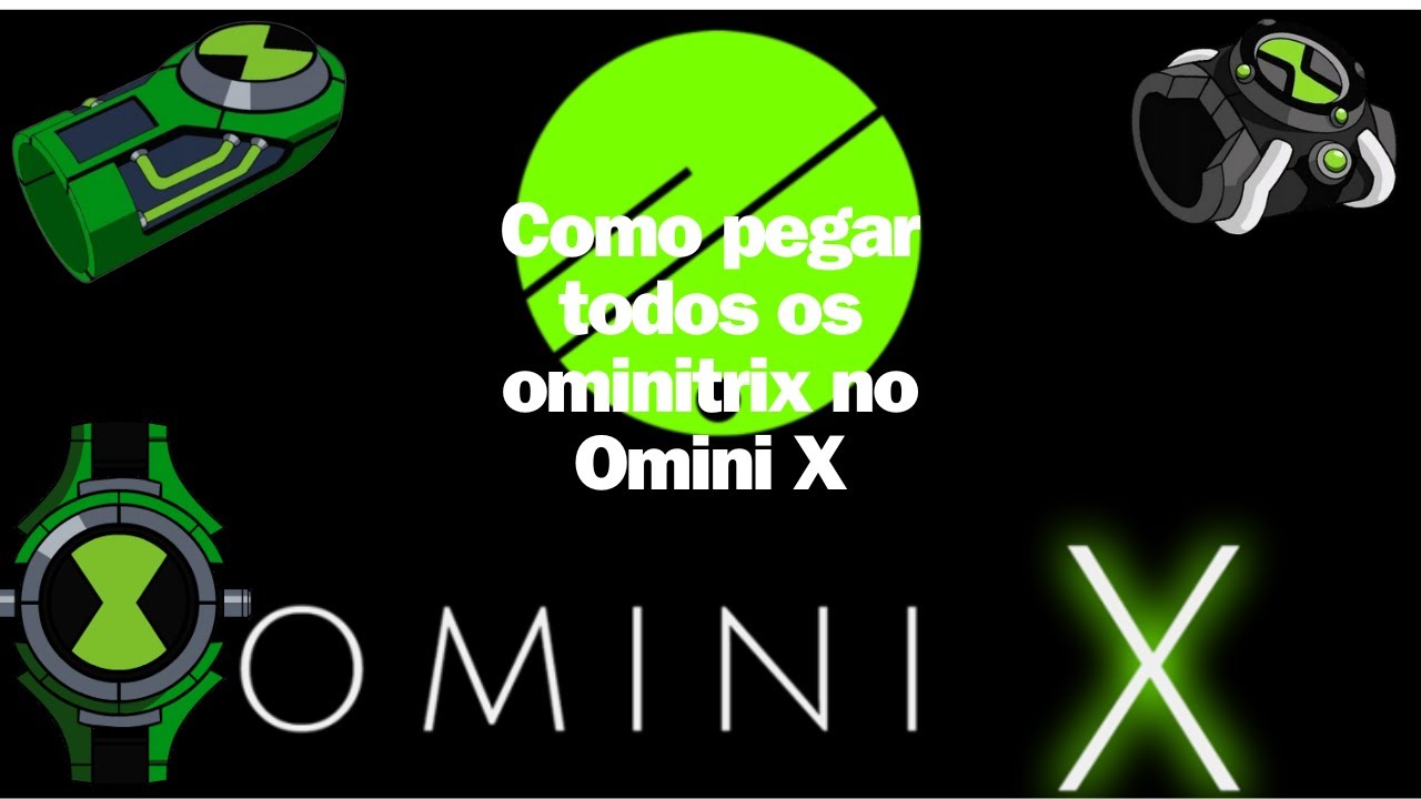 Como Pegar Todos Os Ominitrix No Omini X - YouTube
