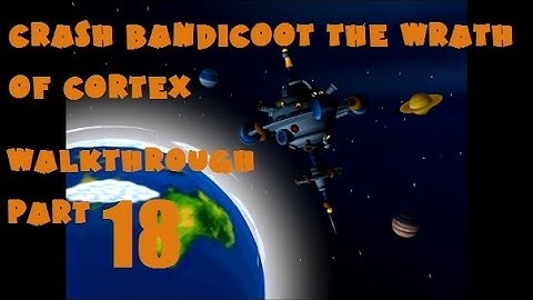Crash Bandicoot the Wrath of Cortex Walkthrough Part 18