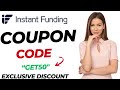 Instant Funding COUPON Code | Best Instant Funding DISCOUNT CODE USE CODE "GET50"