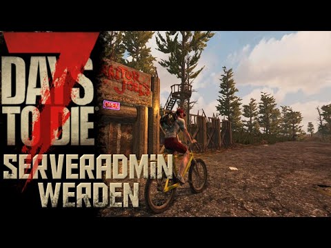 7 Days To Die Alpha 17 | Server Admin werden so geht das | Tutorial 7D2D Alpha 17