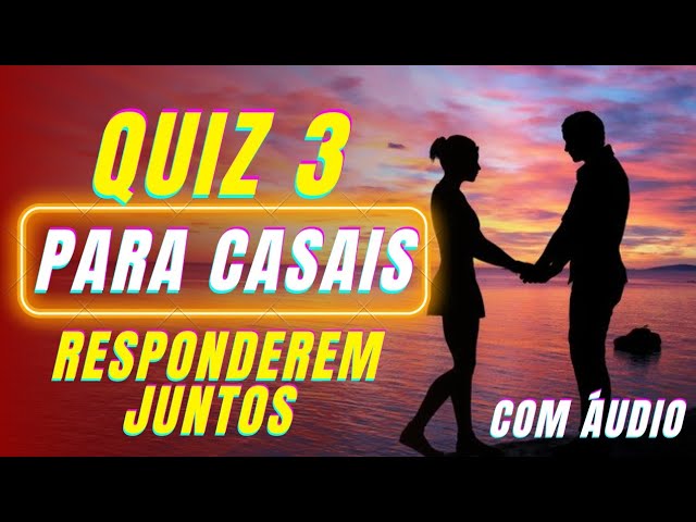 QUIZ DE CASAL PARA RESPONDEREM JUNTOS - PARTE 3 - com