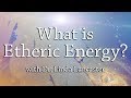 What is etheric energy  dr linda lancaster  harmonic healing