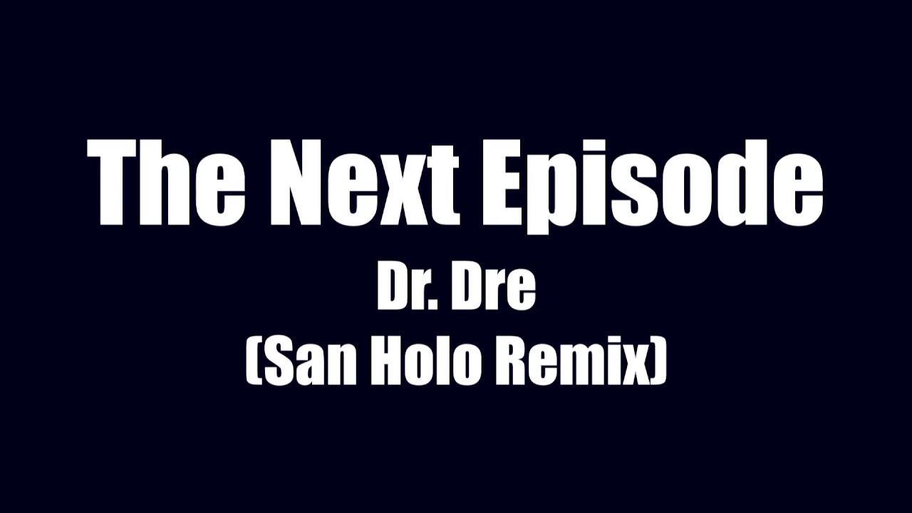 Download Dr. Dre - The Next Episode (San Holo Remix) lyrics