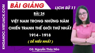 Việt Nam trong những năm chiến tranh thế giới thứ nhất (1914 - 1918) - Bài 24 - Sử 11 - Cô Thúy Hảo