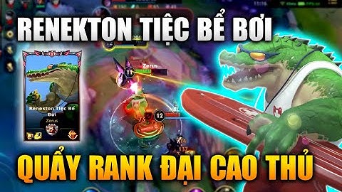 [LMHT Tốc Chiến] Renekton Tiệc Bể Bơi Quẩy Rank Đại Cao Thủ Cực Gắt Trong Liên Minh Tốc Chiến