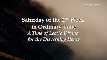 Saturday of the Second Week in Ordinary Time - A Time of Lectio Divina for the Discerning Heart
