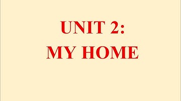 UNIT 2: MY HOME- LỚP 6