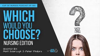 EP 160: Would You Rather Nurse Edition