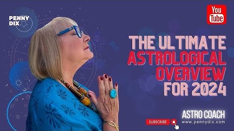 The Ultimate Astrology Overview for 2024 with Penny Dix