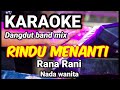 RINDU MENANTI - Rana Rani | Karaoke dut band mix nada wanita | LIrik